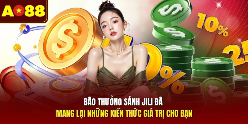 Bão Thưởng Sảnh JILI đã mang lại những kiến thức giá trị cho bạn