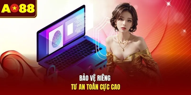 Bảo vệ quyền riêng tư an toàn cực cao