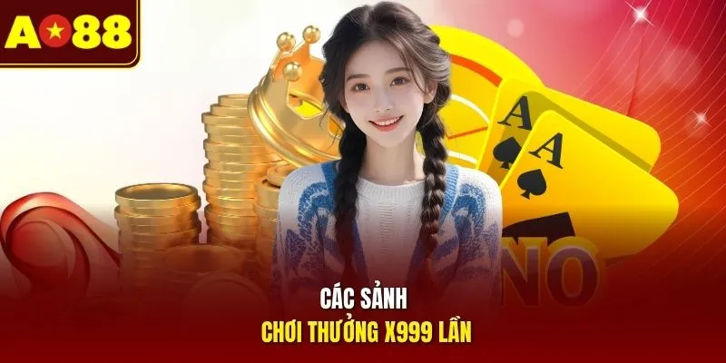 Các sảnh chơi thưởng x999 lần