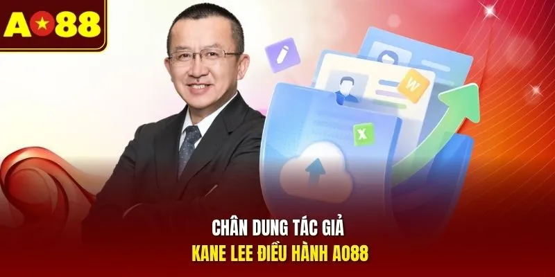Chân dung tác giả KANE LEE điều hành AO88