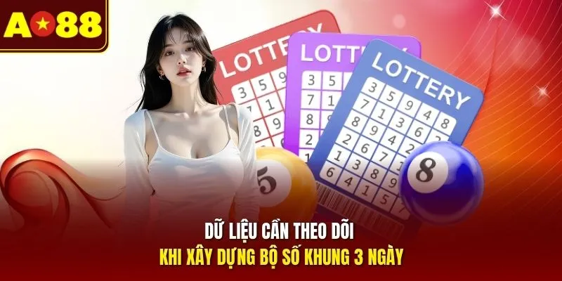 Dữ liệu cần theo dõi khi xây dựng bộ số khung 3 ngày