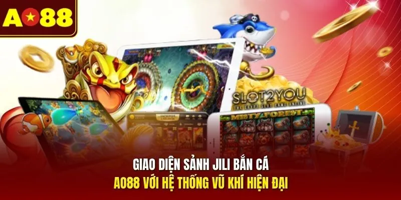 Giao diện sảnh JILI bắn cá AO88 với hệ thống vũ khí hiện đại