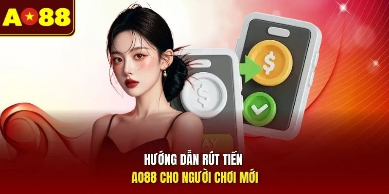 Hướng dẫn rút tiền AO88 cho người chơi mới