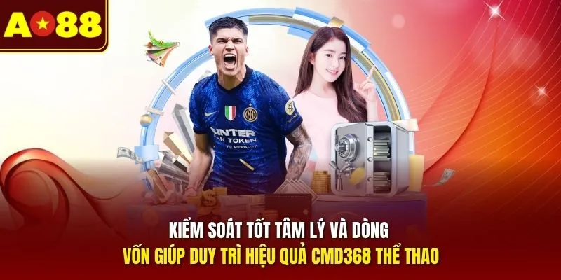 Kiểm soát tốt tâm lý và dòng vốn giúp duy trì hiệu quả CMD368 thể thao