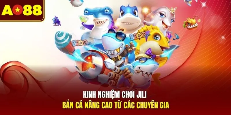 Kinh nghiệm chơi JILI bắn cá nâng cao từ các chuyên gia