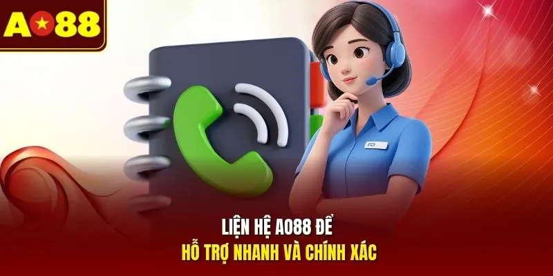 Liên hệ AO88 để nhận hỗ trợ nhanh và chính xác