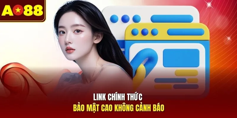 Link chính thức bảo mật cao không cảnh báo
