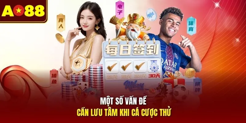 Một số vấn đề cần lưu tâm khi cá cược thử