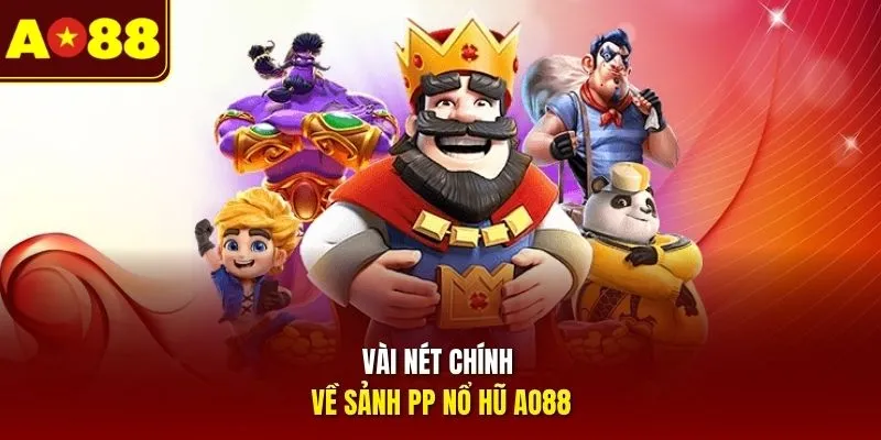 Vài nét chính về sảnh PP nổ hũ AO88