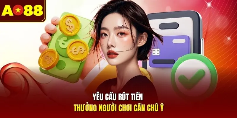 Yêu cầu rút tiền thưởng người chơi cần chú ý