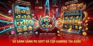 So sánh sảnh PG Soft và CQ9 Gaming tại AO88: Lựa chọn tối ưu giúp người chơi vốn nhỏ bứt phá lợi nhuận.